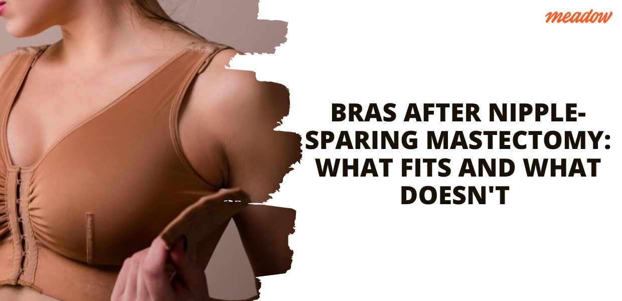 Bras after nipple-sparing mastectomy: what fits and what doesn't