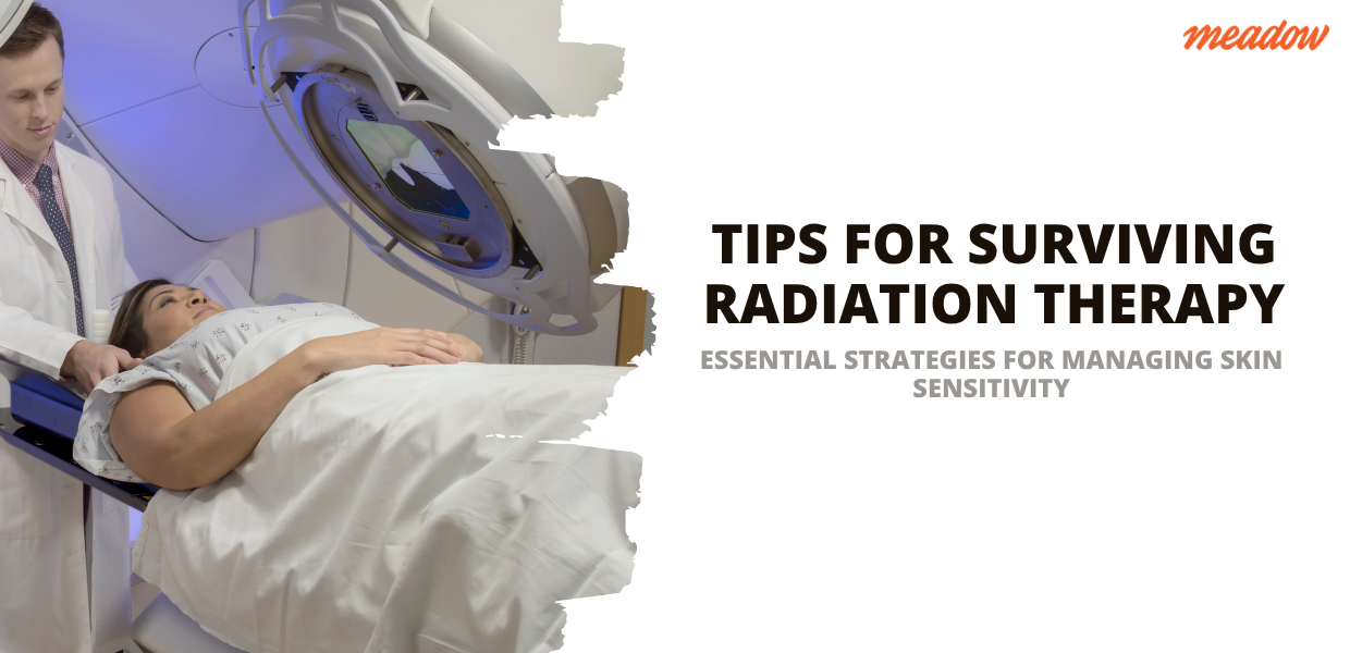 Tips for Surviving Radiation Therapy: Essential Strategies for Managing Skin Sensitivity