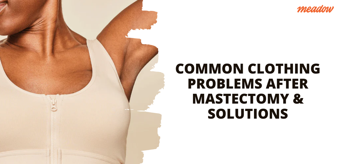 Common Clothing Problems After Mastectomy & Solutions 